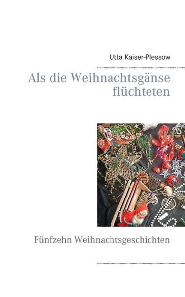 Cover for Utta Kaiser-plessow · Als Die Weihnachtsganse Fluchteten (Taschenbuch) (2015)