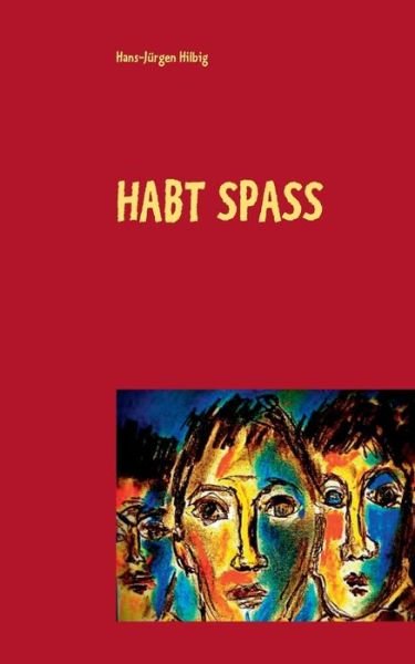 Habt Spass - Hilbig - Books -  - 9783743162808 - March 5, 2017