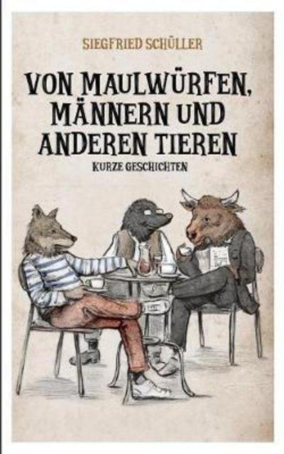 Von Maulwürfen, Männern und an - Schüller - Bøker -  - 9783743188808 - 14. mars 2017
