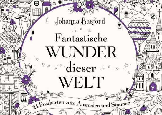 Fantastische Wunder dieser Welt - Johanna Basford - Books - MVG Moderne Vlgs. Ges. - 9783747403808 - August 10, 2021