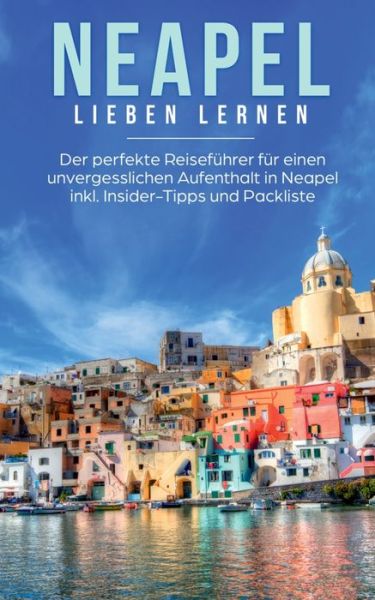 Cover for Irina Veldkamp · Neapel lieben lernen: Der perfekte Reisefuhrer fur einen unvergesslichen Aufenthalt in Neapel inkl. Insider-Tipps und Packliste (Paperback Book) (2020)