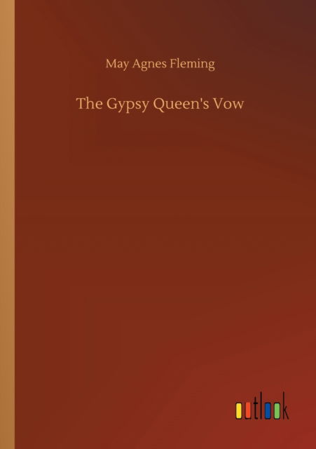 Cover for May Agnes Fleming · The Gypsy Queen's Vow (Paperback Book) (2020)