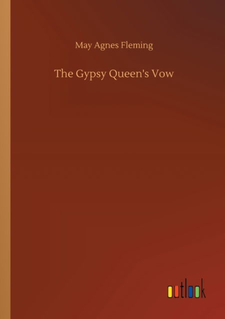 Cover for May Agnes Fleming · The Gypsy Queen's Vow (Taschenbuch) (2020)