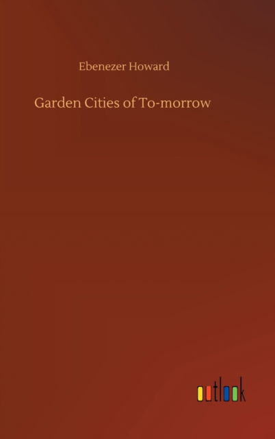 Cover for Ebenezer Howard · Garden Cities of To-morrow (Hardcover Book) (2020)