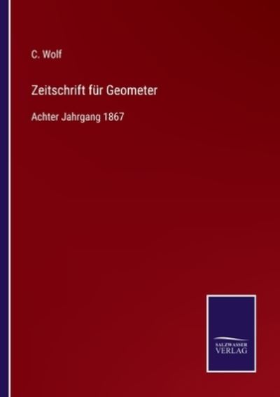 Cover for C Wolf · Zeitschrift fur Geometer: Achter Jahrgang 1867 (Paperback Book) (2021)