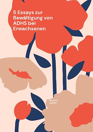 Cover for Manfred Liedtke · 5 Essays zur Bewältigung von ADHS bei Erwachsenen (Book) (2023)