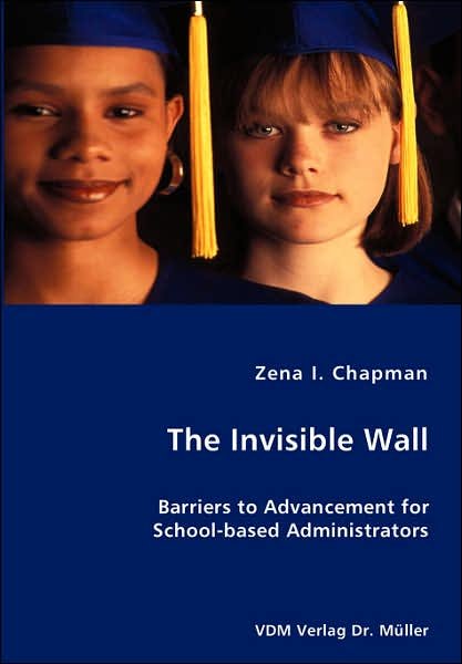 Cover for Zena I. Chapman · The Invisible Wall- Barriers to Advancement for School-based Administrators (Taschenbuch) (2007)
