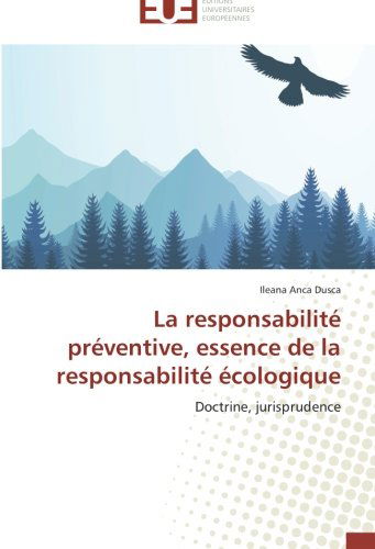 Cover for Ileana Anca Dusca · La Responsabilité Préventive, Essence De La Responsabilité Écologique: Doctrine, Jurisprudence (Paperback Book) [French edition] (2018)