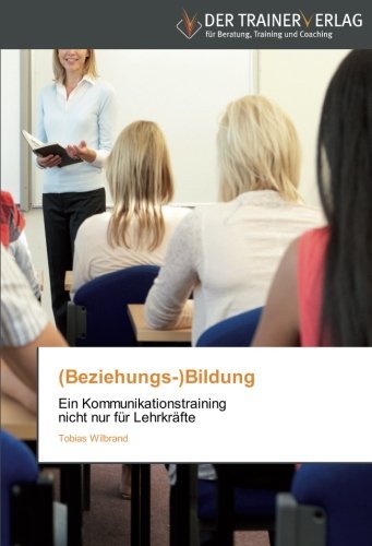 Cover for Tobias Wilbrand · (Beziehungs-)bildung: Ein Kommunikationstraining   Nicht Nur Für Lehrkräfte (Paperback Book) [German edition] (2013)