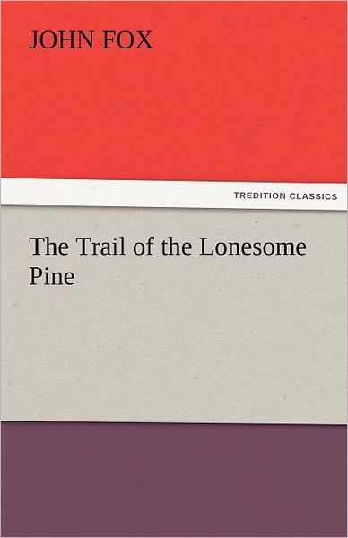 The Trail of the Lonesome Pine (Tredition Classics) - John Fox - Livros - tredition - 9783842427808 - 8 de novembro de 2011