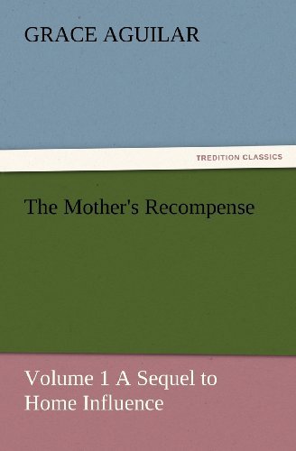Cover for Grace Aguilar · The Mother's Recompense: Volume 1 a Sequel to Home Influence (Tredition Classics) (Taschenbuch) (2011)