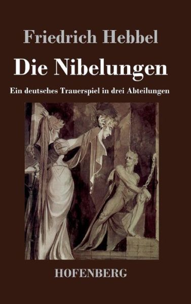 Cover for Friedrich Hebbel · Die Nibelungen (Hardcover Book) (2013)