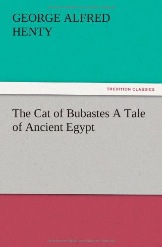 Cover for G. A. Henty · The Cat of Bubastes a Tale of Ancient Egypt (Paperback Book) (2012)