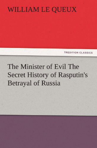 Cover for William Le Queux · The Minister of Evil the Secret History of Rasputin's Betrayal of Russia (Tredition Classics) (Paperback Book) (2012)