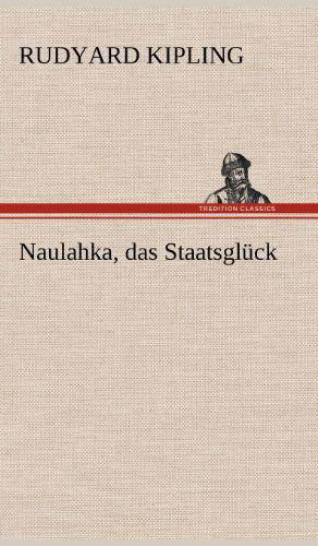 Cover for Rudyard Kipling · Naulahka, Das Staatsgluck (Innbunden bok) [German edition] (2012)