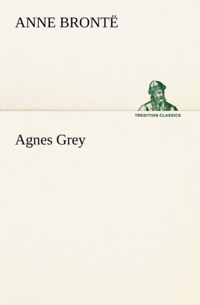 Agnes Grey (Tredition Classics) - Anne Brontë - Livros - tredition - 9783849189808 - 12 de janeiro de 2013