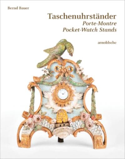 Cover for Bernd Bauer · Taschenuhrstander Porte-Montre Pocket-Watch Stands: Eine suddeutsche Privatsammlung (Hardcover Book) (2024)