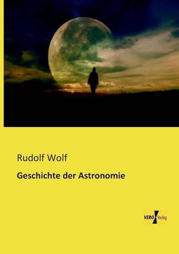 Cover for Rudolf Wolf · Geschichte Der Astronomie (Paperback Book) [German edition] (2019)