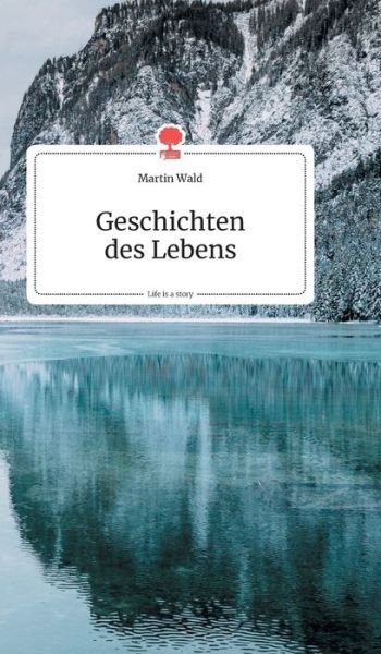 Cover for Martin Wald · Geschichten des Lebens. Life is a Story - story.one (Hardcover Book) (2019)