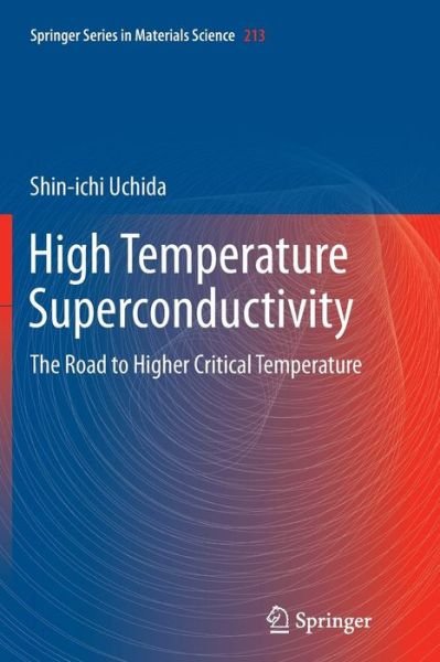 Shin-ichi Uchida · High Temperature Superconductivity: The Road to Higher Critical Temperature - Springer Series in Materials Science (Paperback Book) [Softcover reprint of the original 1st ed. 2015 edition] (2016)