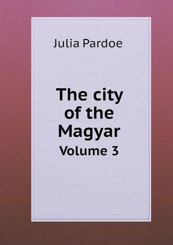 Cover for Julia Pardoe · The City of the Magyar Volume 3 (Paperback Book) (2013)