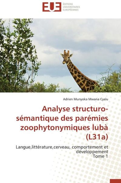 Cover for Adrien Munyoka Mwana Cyalu · Analyse Structuro-sémantique Des Parémies Zoophytonymiques Lubà (L31a): Langue,littérature,cerveau, Comportement et Développement                             Tome 1 (Paperback Book) [French edition] (2018)