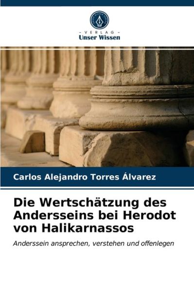 Cover for Carlos Alejandro Torres Alvarez · Die Wertschatzung des Andersseins bei Herodot von Halikarnassos (Paperback Book) (2021)