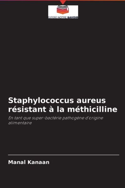 Cover for Manal Kanaan · Staphylococcus aureus resistant a la methicilline (Paperback Book) (2021)