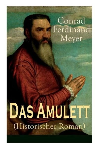 Cover for Conrad Ferdinand Meyer · Das Amulett (Historischer Roman) (Taschenbuch) (2017)