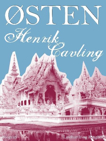 Cover for Ib Henrik Cavling · Østen: Skildringer fra en Rejse til Ceylon, Burma, Singapore, Bangkok, Kina og Japan (Sewn Spine Book) [1st edition] (2017)