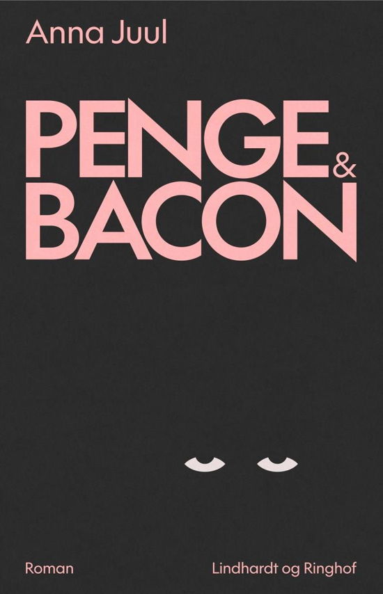 Cover for Anna Juul · Penge &amp; Bacon (Hæftet bog) [1. udgave] (2022)