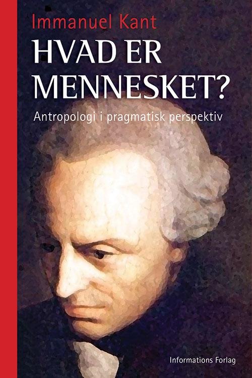 Hvad er mennesket? - Immanuel Kant - Kirjat - Informations Forlag - 9788775144808 - tiistai 20. lokakuuta 2015