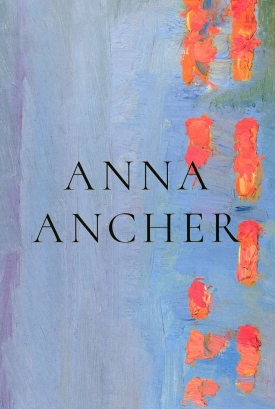 Cover for Andreas Bjerre, Caroline Bøjesen Schmit-Andersen, Elisabeth Fabritius, Mette Houlberg,Gertrud Oelsner, Nils Ohlsen, Peter Nørgaard Larsen, Charlotte Linvald, Lilian Munk Rösing, Cecilie Høgsbro Østergaard · Anna Ancher (Taschenbuch) [1. Ausgabe] (2020)