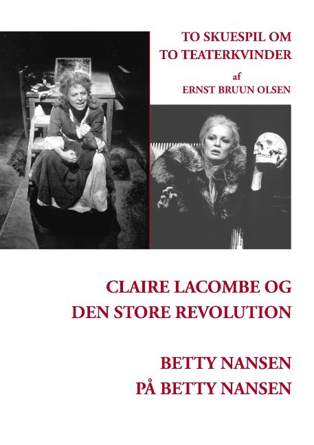 Cover for Ernst Bruun Olsen; Ernst Bruun Olsen · Claire Lacombe og den store revolution og Betty Nansen på Betty Nansen (Paperback Book) [1st edition] [Paperback] (2006)
