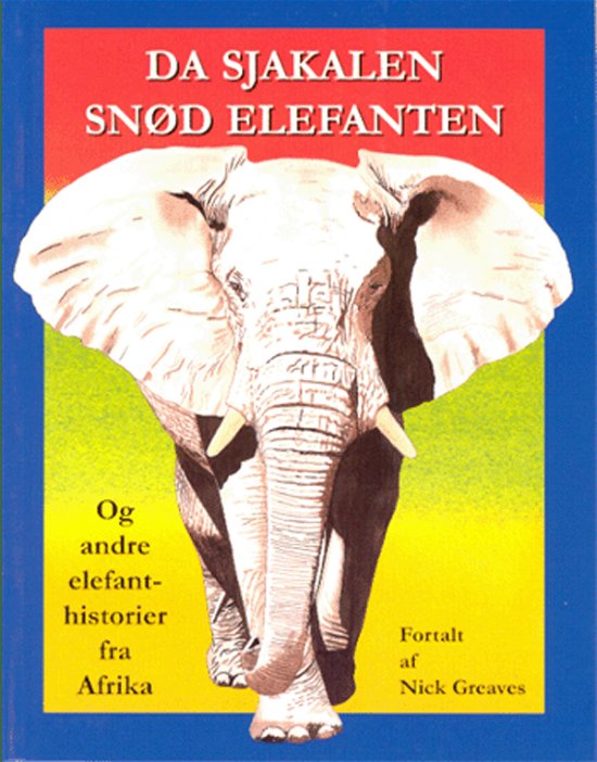 Da sjakalen snød elefanten og andre elefantfortællinger fra Afrika - Nick Greaves - Kirjat - Wisby & Wilkens - 9788789190808 - maanantai 15. maaliskuuta 1999