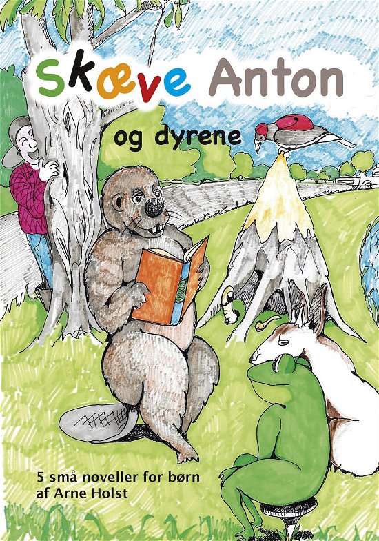 Cover for Arne Holst · Skæve Anton og dyrene (Bound Book) [1st edition] (2017)