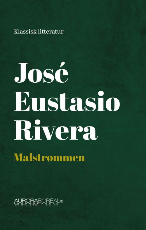 Cover for José Eustasio Rivera · Roman: Malstrømmen (Sewn Spine Book) [1st edition] (2024)