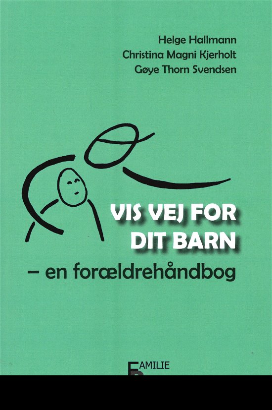 Cover for Helge Hallmann, Christina Magni Kjerholt, Gøye Thorn Svendsen · Vis vej for dit barn (Taschenbuch) [1. Ausgabe] (2023)