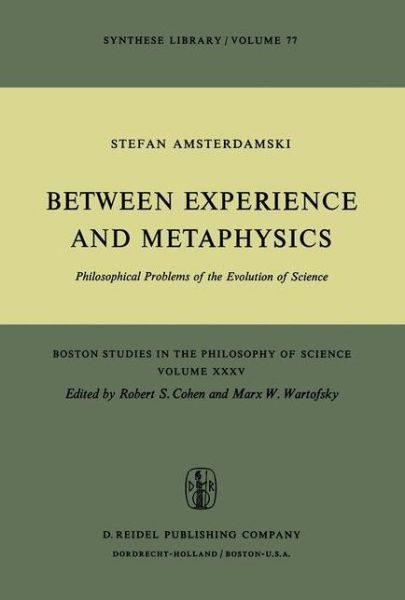 Between Experience and Metaphysics: Philosophical Problems of the Evolution of Science - Boston Studies in the Philosophy and History of Science - S. Amsterdamski - Books - Springer - 9789027705808 - June 30, 1975