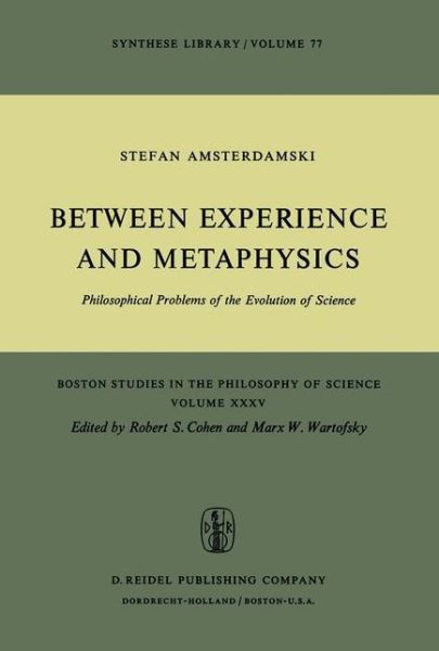 S. Amsterdamski · Between Experience and Metaphysics: Philosophical Problems of the Evolution of Science - Boston Studies in the Philosophy and History of Science (Paperback Book) [Softcover reprint of the original 1st ed. 1975 edition] (1975)