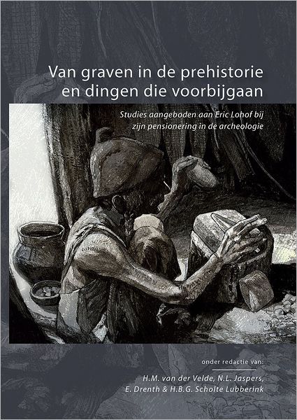 Van graven in de prehistorie en dingen die voorbijgaan -  - Boeken - Sidestone Press - 9789088900808 - 1 september 2012