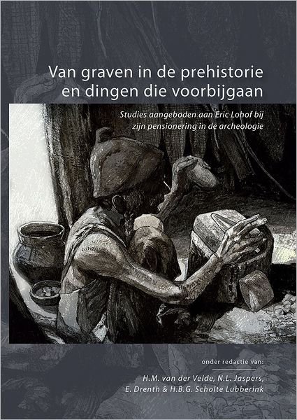 Van graven in de prehistorie en dingen die voorbijgaan -  - Bøker - Sidestone Press - 9789088900808 - 1. september 2012