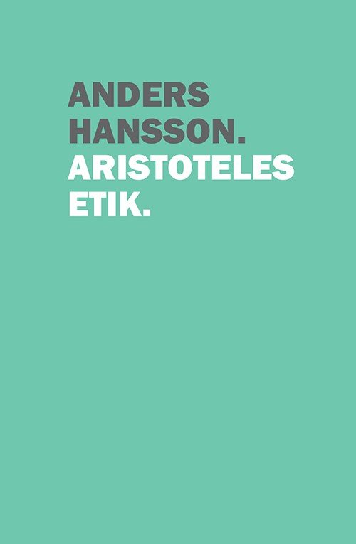 Aristoteles etik - Hansson Anders - Libros - Bokförlaget Daidalos - 9789171734808 - 10 de mayo de 2016