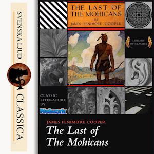 The last of the Mohicans : a narrative of 1757 - James Fenimore Cooper - Audio Book - Svenska Ljud Classica - 9789176391808 - December 16, 2014