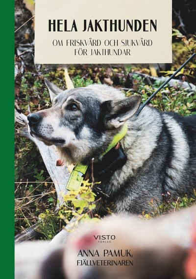 Cover for Anna Pamuk · Hela jakthunden : om friskvård och sjukvård för jakthundar (Bog) (2019)