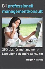 Cover for Holger Wästlund · Bli professionell managementkonsult  : 250 tips för managementkonsulter och andra konsulter (Paperback Book) (2012)