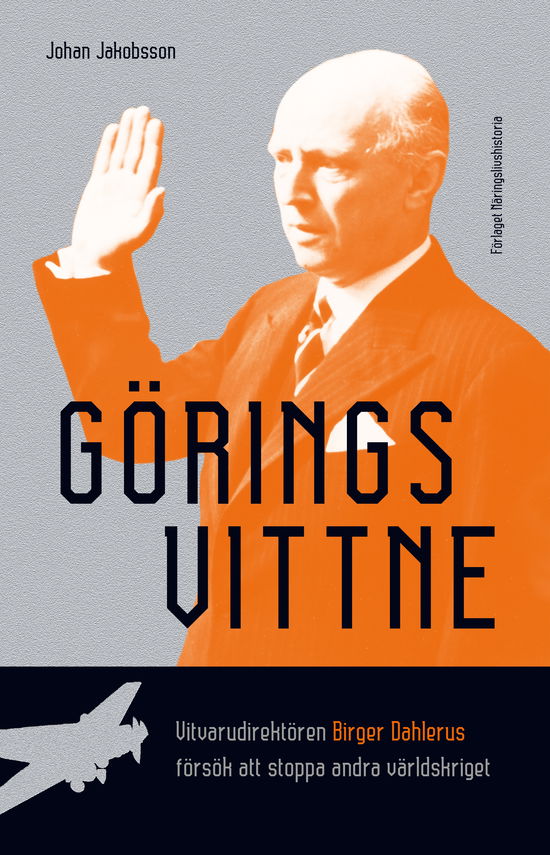 Görings vittne : vitvarudirektören Birger Dahlerus försök att stoppa andra - Johan Jakobsson - Books - Förlaget Näringslivshistoria - 9789198816808 - December 4, 2023