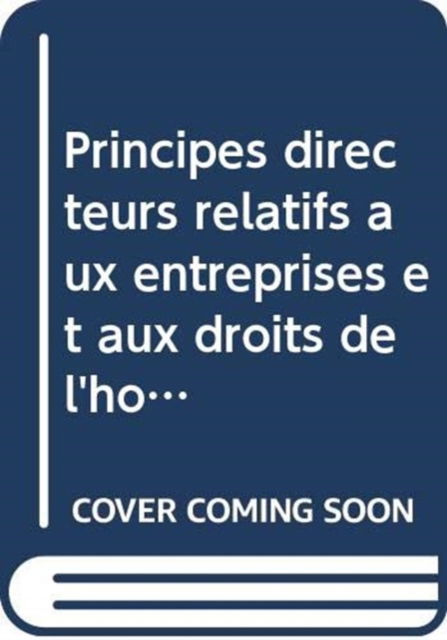 Cover for United Nations · Principes directeurs relatifs aux entreprises et aux droits de l’homme: Mise en oeuvre du cadre de reference &quot;&quot;proteger, respecter et reparer&quot;&quot; des Nations Unies (Paperback Book) (2015)