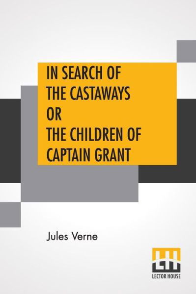 In Search Of The Castaways Or The Children Of Captain Grant - Jules Verne - Böcker - Lector House - 9789353361808 - 20 maj 2019