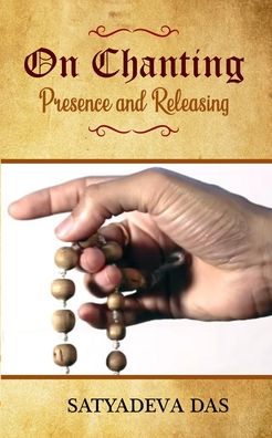 Cover for Satyadeva Das · On Chanting, Presence and Releasing (Paperback Book) (2022)